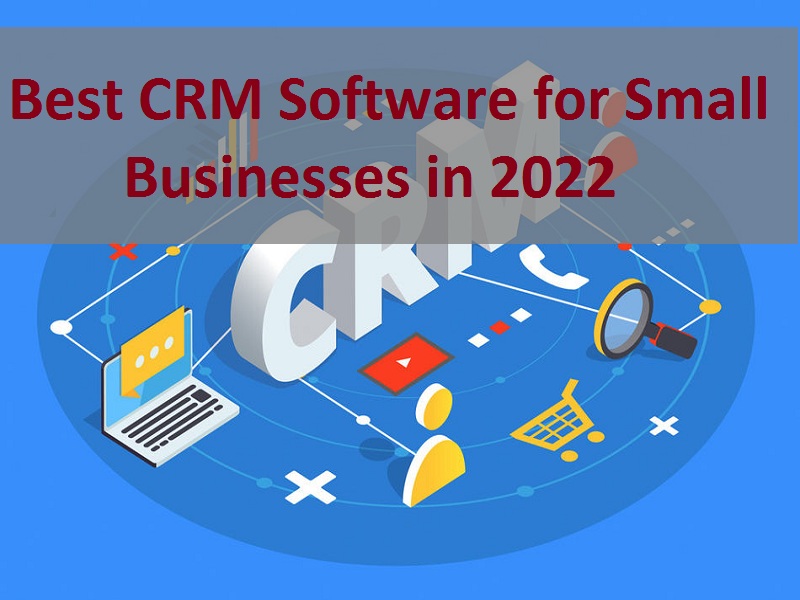 Best CRM Software for Small Businesses in 2022